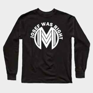 Josef Was Right! Long Sleeve T-Shirt